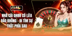 Nhà Cái QH88 Có Lừa Đảo Không - Đi Tìm Sự Thật Phía Sau