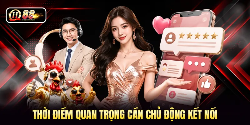 Thời điểm quan trọng cần chủ động kết nối 