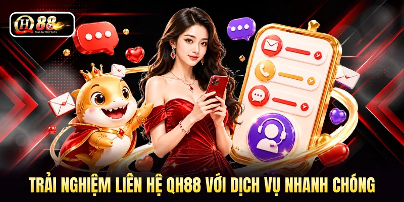 Trải nghiệm liên hệ QH88 với dịch vụ nhanh chóng 